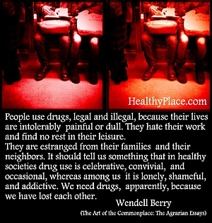 Citaat over verslavingen door Wendell Berry - Mensen gebruiken drugs, legaal en illegaal, omdat hun leven ondraaglijk pijnlijk of saai is. Ze haten hun werk en vinden geen rust in hun vrije tijd.