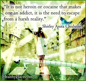 Verslavingscitaat - Het is geen heroïne of cocaïne die iemand verslaafd maakt, het is de noodzaak om te ontsnappen aan een harde realiteit.