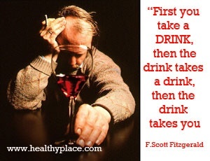 Citaat van alcoholverslaving - Eerst neem je een drankje, dan neemt het drankje een drankje, dan neemt het drankje je mee.