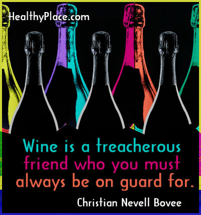 Verslavingscitaat - Wine is een verraderlijke vriend waar je altijd op moet letten.