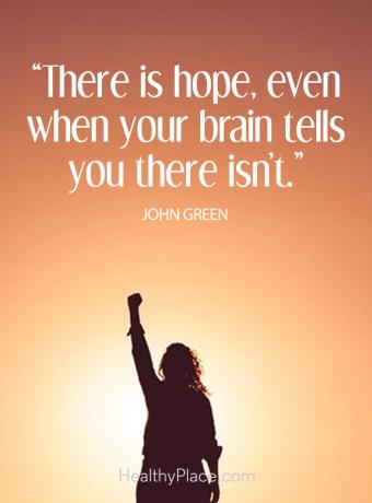 Citaat van positieve depressie - Er is hoop, zelfs als je hersenen je vertellen dat dat niet zo is.