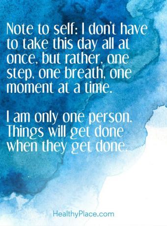 Een positieve boodschap voor jou - Opmerking voor mezelf: ik hoef deze dag niet allemaal in één keer te nemen, maar één stap, één adem, één moment tegelijk. Ik ben maar één persoon. Dingen worden gedaan als ze klaar zijn.